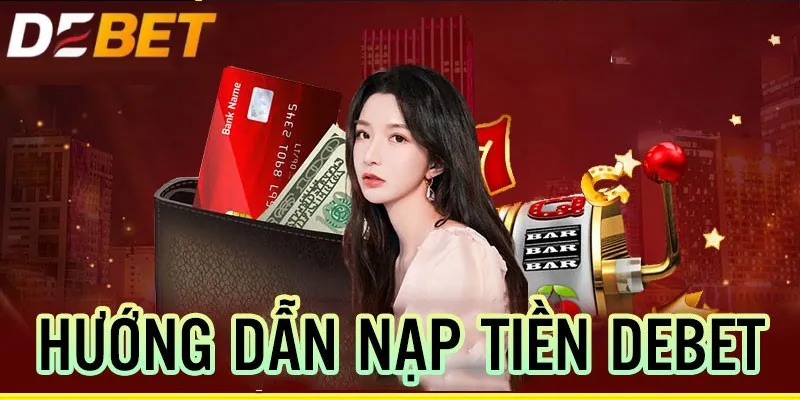 Lưu ý một số yếu tố khi thực hiện nạp tiền DEBET