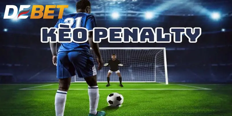 Có nhiều hình thức kèo Penalty