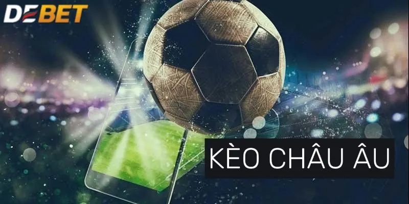 Kèo châu Âu gồm nhiều loại khác nhau